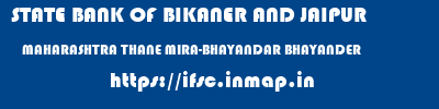 STATE BANK OF BIKANER AND JAIPUR  MAHARASHTRA THANE MIRA-BHAYANDAR BHAYANDER  ifsc code